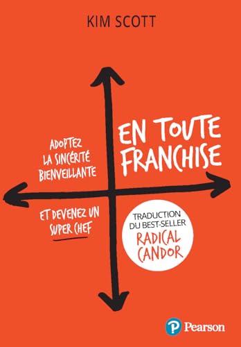 En toute franchise: Adoptez la sincérité bienveillante et devenez un super chef