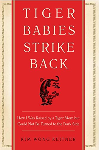 Tiger Babies Strike Back: How I Was Raised by a Tiger Mom but Could Not Be Turned to the Dark Side von William Morrow Paperbacks
