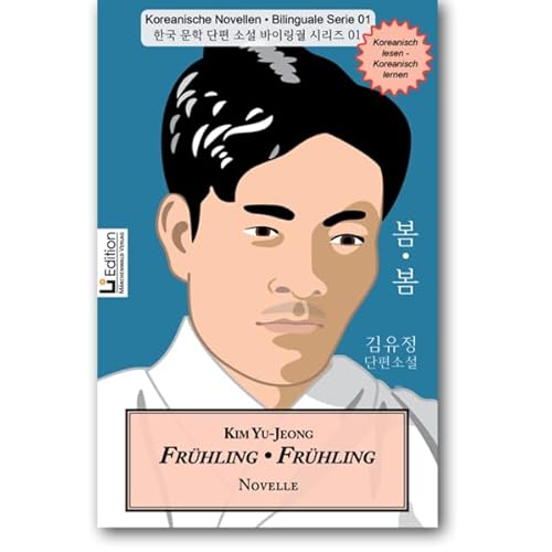 Frühling, Frühling: Koreanische Novellen – Bilinguale Serie 01, Koreanisch–Deutsch (Li Edition) von Märchenwald
