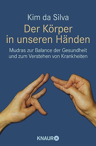 Der Körper in unseren Händen: Mudras zur Balance der Gesundheit und zum Verstehen von Krankheiten von Droemer Knaur*