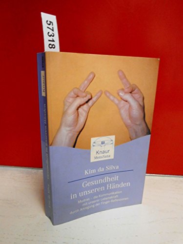 Gesundheit in unseren Händen: Mudras - die Kommunikation mit unserer Lebenskraft druch Anregung der Finger-Reflexzonen