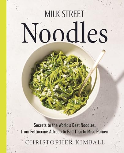 Milk Street Noodles: Secrets to the World’s Best Noodles, from Fettuccine Alfredo to Pad Thai to Miso Ramen von Voracious