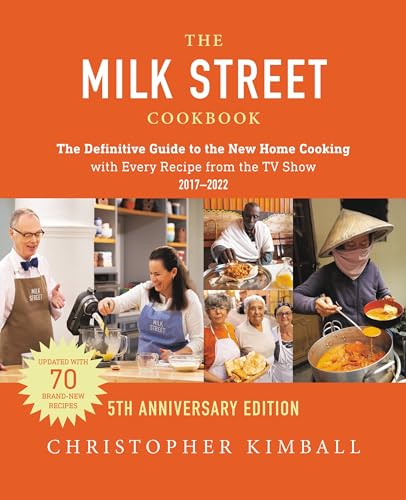 The Milk Street Cookbook (5th Anniversary Edition): The Definitive Guide to the New Home Cooking---with Every Recipe from the TV Show