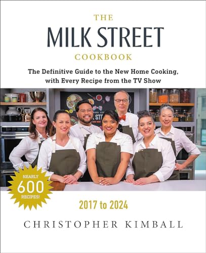 The Milk Street Cookbook: The Definitive Guide to the New Home Cooking, with Every Recipe from Every Episode of the TV Show, 2017-2024 von Voracious