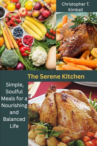 The Serene Kitchen: Simple, Soulful Meals for a Nourishing and Balanced Life von Independently published