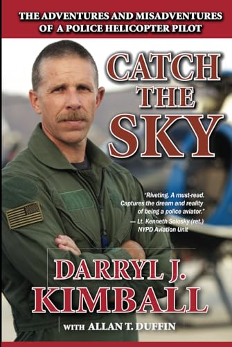 Catch the Sky: The Adventures and Misadventures of a Police Helicopter Pilot von Independently published
