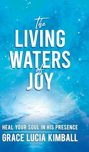 The Living Waters of Joy: Heal Your Soul in His Presence (Sacred Wisdom Revived) von Radiant Books