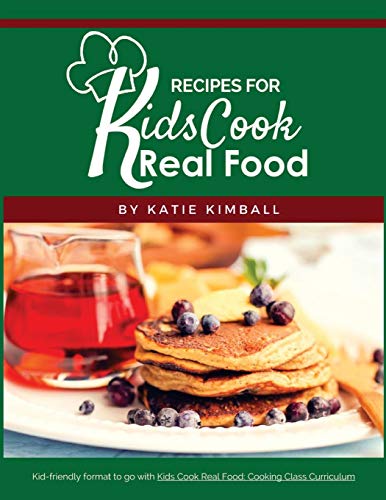 Recipes for Kids Cook Real Food von Kitchen Stewardship
