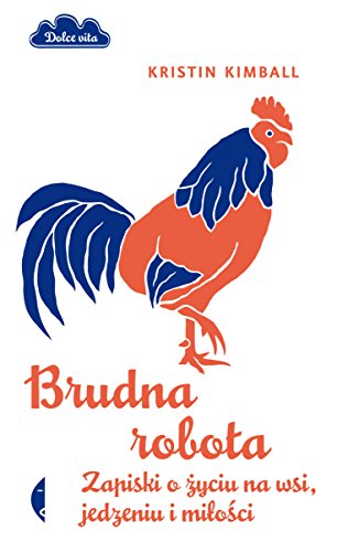 Brudna robota Zapiski o życiu na wsi, jedzeniu i miłości (Dolce vita)