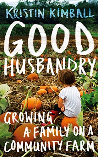 Good Husbandry: Growing a Family on a Community Farm von Granta Books
