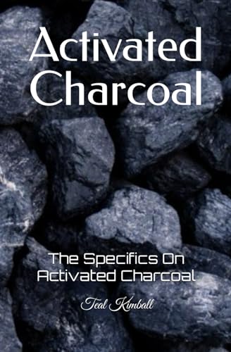 Activated Charcoal: The Specifics On Activated Charcoal von Independently published