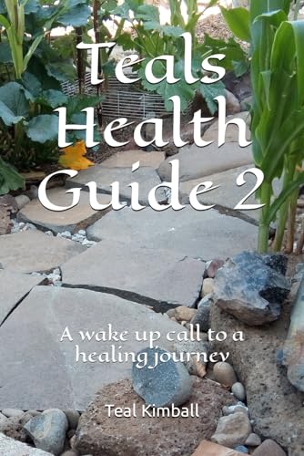 Teals Health Guide 2: A wake up call to a healing journey von Independently published