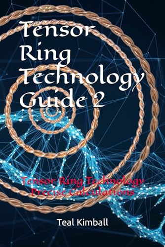 Tensor Ring Technology Guide 2: Tensor Ring Technology Precise Calculations von Independently published