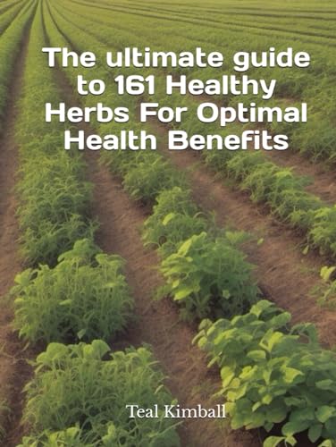 The ultimate guide to 161 Healthy Herbs For Optimal Health Benefits von Independently published