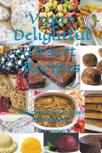 Vegan Delightful Desert Recipes von Teal Kimball