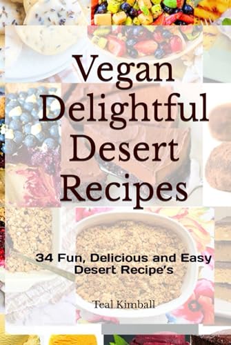 Vegan Delightful Desert Recipes: 34 Fun, Delicious and Easy Desert Recipe’s von Independently published