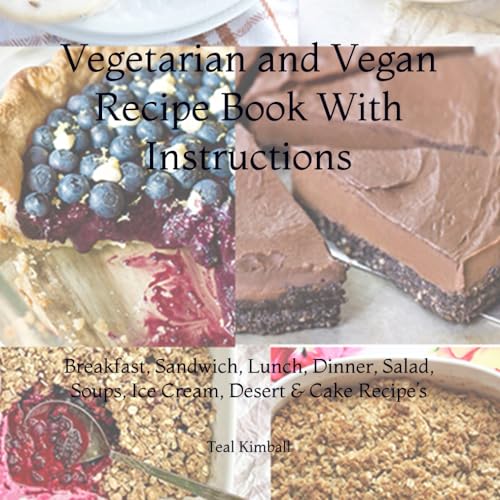 Vegetarian and Vegan Recipe Book With Instructions: Breakfast, Sandwich, Lunch, Dinner, Salad, Soups, Ice Cream, and Desert Recipe’s von Independently published