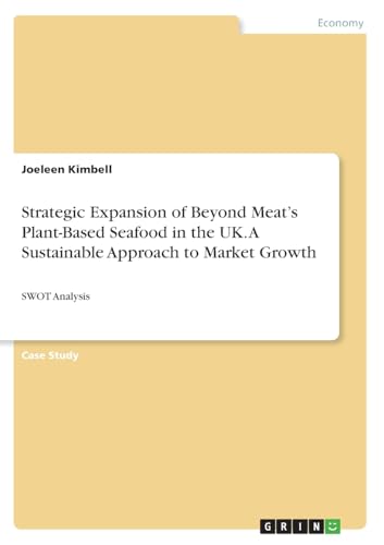 Strategic Expansion of Beyond Meat's Plant-Based Seafood in the UK. A Sustainable Approach to Market Growth: SWOT Analysis von GRIN Verlag