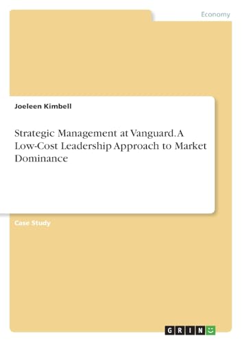 Strategic Management at Vanguard. A Low-Cost Leadership Approach to Market Dominance von GRIN Verlag