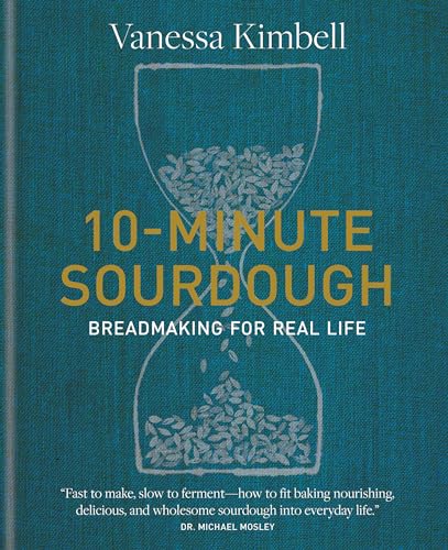 10-Minute Sourdough: Breadmaking for Real Life