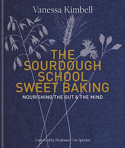 The Sourdough School: Sweet Baking: Nourishing the gut & the mind: Foreword by Tim Spector von Kyle Books