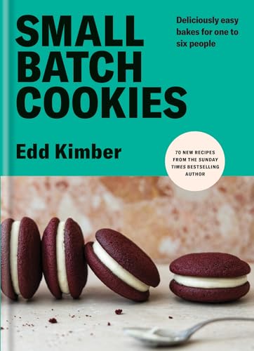 Small Batch Cookies: Deliciously easy bakes for one to six people (Edd Kimber Baking Titles)