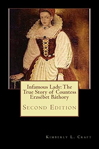 Infamous Lady: The True Story of Countess Erzsébet Báthory: Second Edition von Createspace Independent Publishing Platform