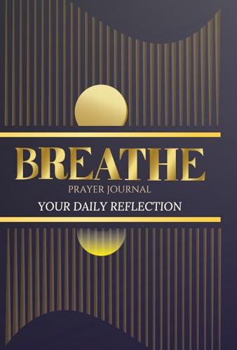 BREATHE: Your Daily Reflection: A Guided Journal for Prayer, Gratitude & Spiritual Growth: My Prayer Journal von BookVAULT Publishing