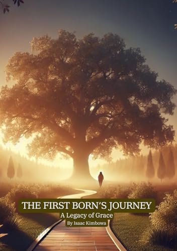 The First Born’s Journey: A legacy of Grace - faith, family, and redemption von Independently published