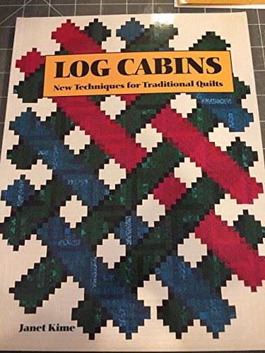 Log Cabins: New Techniques for Traditional Quilts