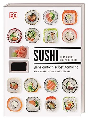 Sushi: klassische und neue Ideen - ganz einfach selbst gemacht von DK