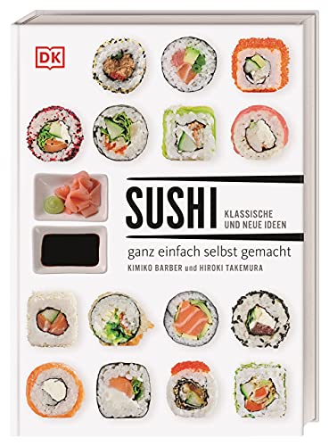 Sushi: klassische und neue Ideen - ganz einfach selbst gemacht