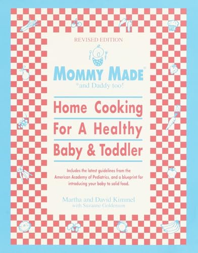 Mommy Made and Daddy Too! (Revised): Home Cooking for a Healthy Baby & Toddler: A Cookbook von Bantam