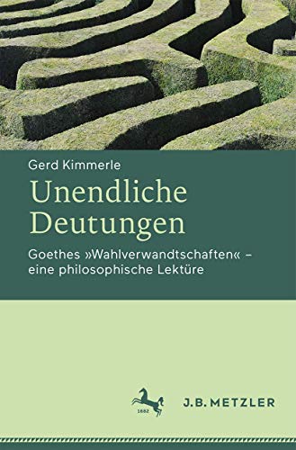 Unendliche Deutungen: Goethes "Wahlverwandtschaften" – eine philosophische Lektüre