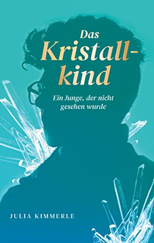 Das Kristallkind: Ein Junge, der nicht gesehen wurde von Books on Demand