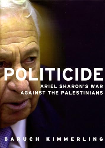 Politicide: Ariel Sharon’s War Against the Palestinians: The Real Legacy of Ariel Sharon von Verso
