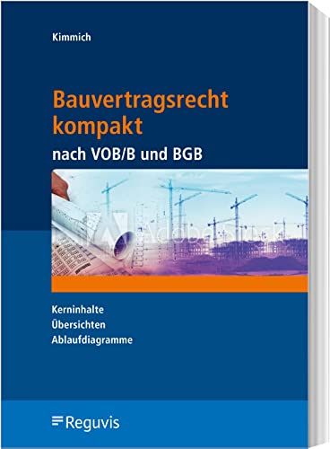 Bauvertragsrecht kompakt nach VOB/B und BGB: Kerninhalte - Übersichten - Ablaufdiagramme von Reguvis Fachmedien GmbH