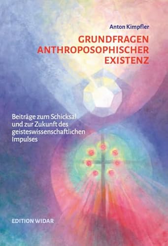 Grundfragen anthroposophischer Existenz: Beiträge zum Schicksal und zur Zukunft des geisteswissenschaftlichen Impulses