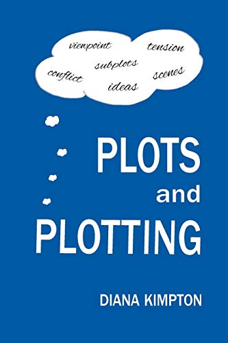 Plots and Plotting: How to create stories that work Plots and Plotting: How to create stories that work