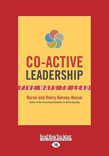 Co-Active Leadership: Five Ways to Lead: Five Ways to Lead (Large Print 16pt)
