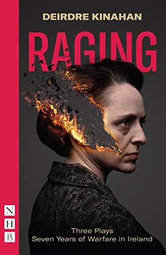 Raging: Three Plays: Seven Years of Warfare in Ireland: Wild Sky: The Rising / Embargo: The War of Independence / Outrage: The Civil War (NHB Modern Plays) von Nick Hern Books