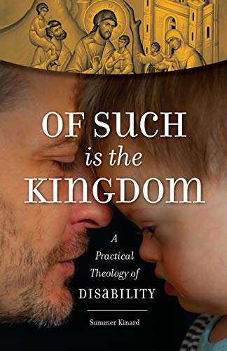Of Such Is the Kingdom: A Practical Theology of Disability Of Such Is the Kingdom: A Practical Theology of Disability von Ancient Faith Publishing