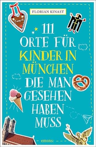 111 Orte für Kinder in München, die man gesehen haben muss: Reiseführer von Emons Verlag