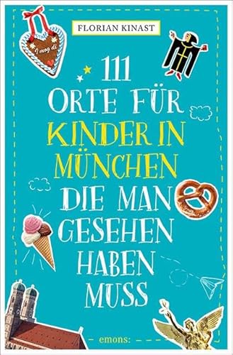 111 Orte für Kinder in München, die man gesehen haben muss: Reiseführer