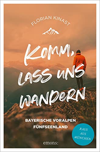 Komm, lass uns wandern. Bayerische Voralpen und Fünfseenland: Raus aus München von Emons Verlag