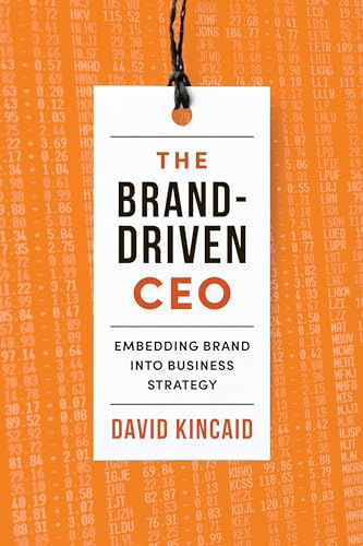 The Brand-Driven CEO: Embedding Brand Into Business Strategy