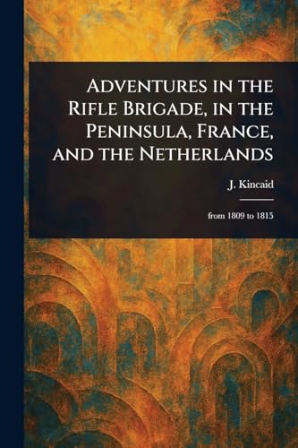 Adventures in the Rifle Brigade, in the Peninsula, France, and the Netherlands von Anson Street Press