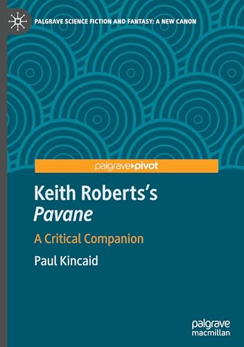 Keith Roberts’s Pavane: A Critical Companion (Palgrave Science Fiction and Fantasy: A New Canon)