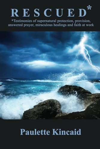 Rescued: Testimonies of Supernatural Protection, Provision, Answered Prayer, Miraculous Healings and Faith at Work von Amazon Writing & Publishers