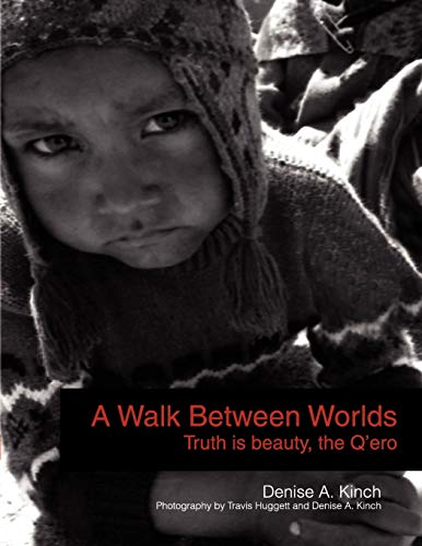 A Walk Between Worlds, Truth is Beauty, The Q'ero von Xlibris